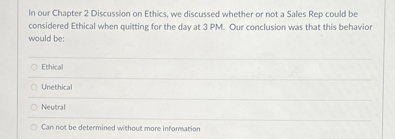  In our Chapter 2 Discussion on Ethics, we discussed whether or
