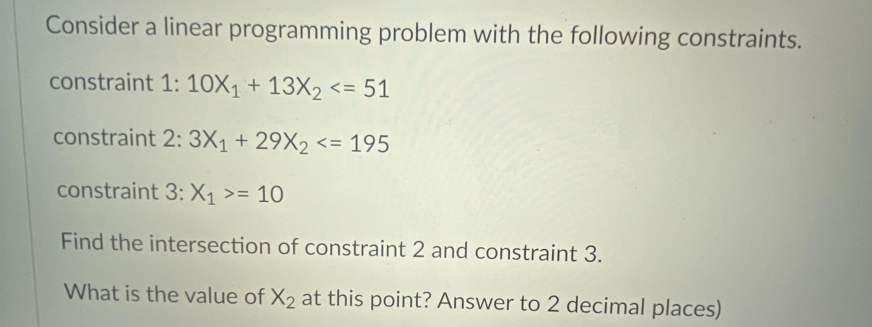  Consider a linear programming problem with the following constraints. constraint 1: