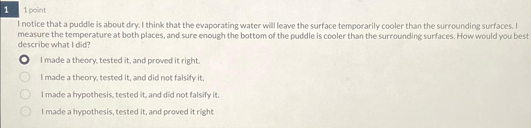  1 1 point I notice that a puddle is about dry.