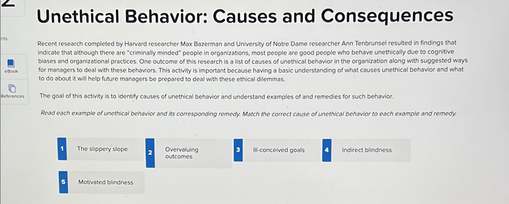 Unethical Behavior: Causes and Consequences Recent research completed by Harvard researcher