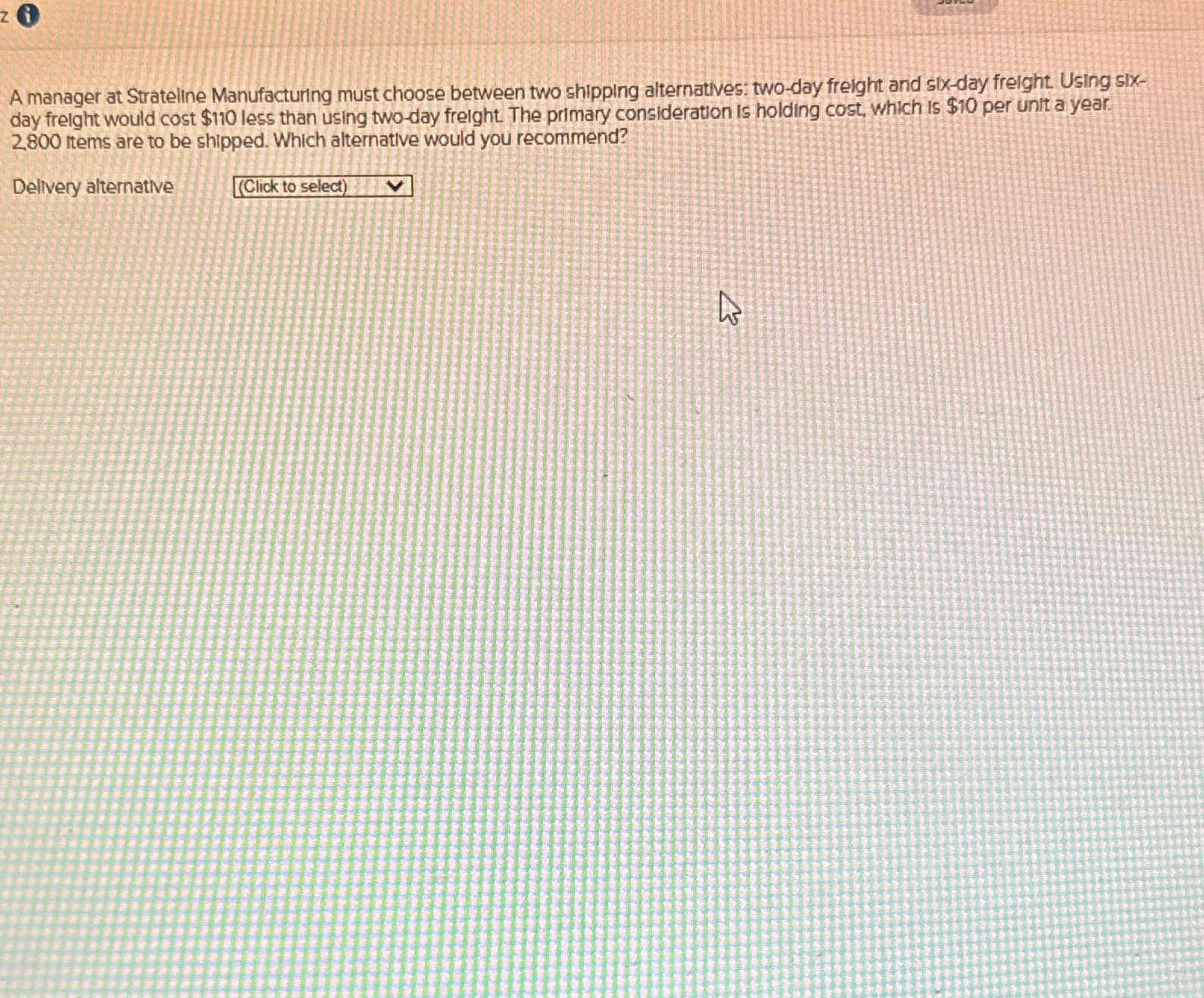  A manager at Strateline Manufacturing must choose between two shipping alternatives: