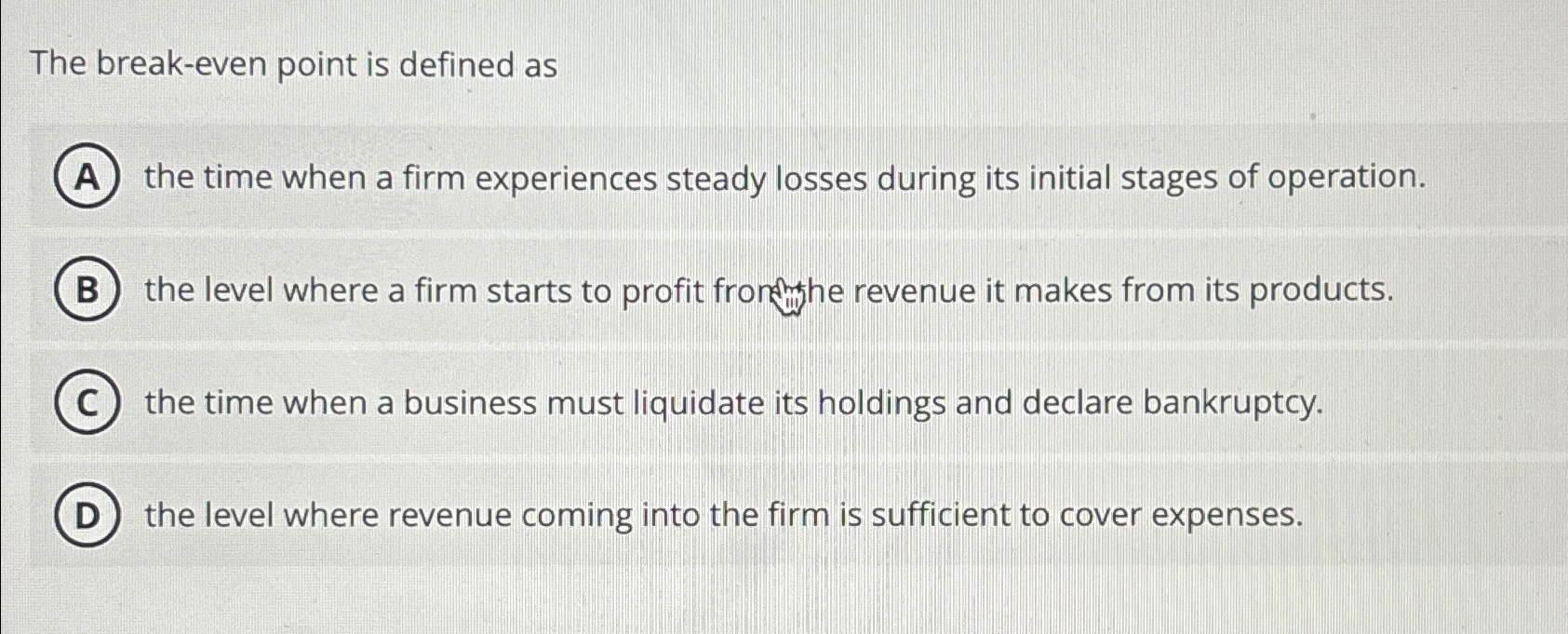  The break-even point is defined as the time when a firm