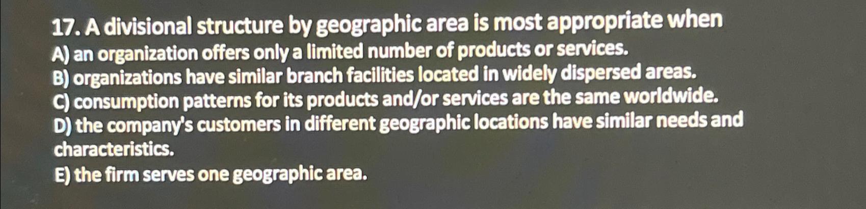  A divisional structure by geographic area is most appropriate when A)