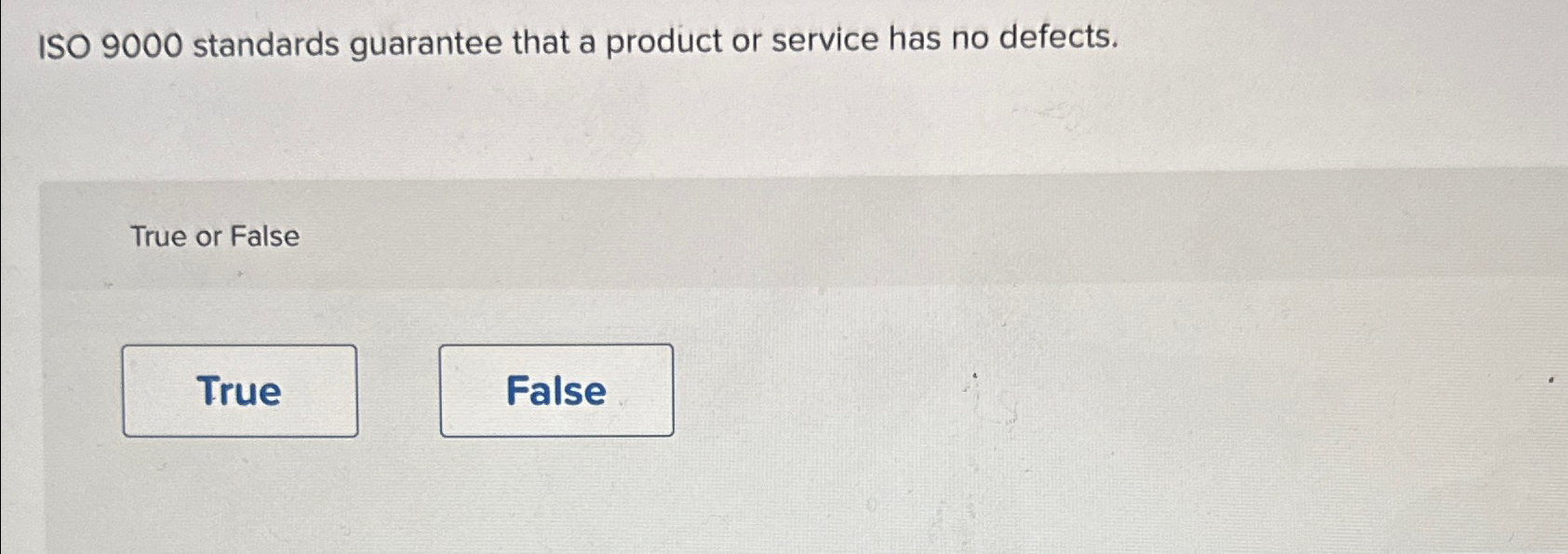  ISO 9000 standards guarantee that a product or service has no