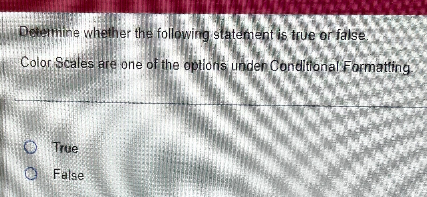  Determine whether the following statement is true or false. Color Scales