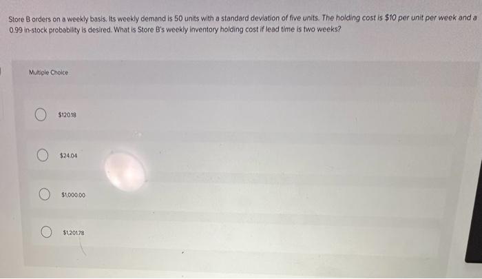  Store B orders on a weekly basis. its weekly demand is