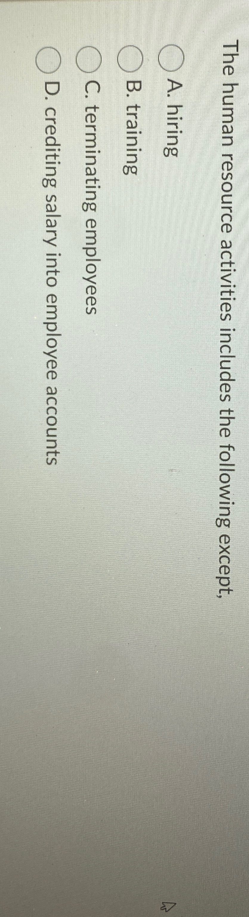  The human resource activities includes the following except, A. hiring B.