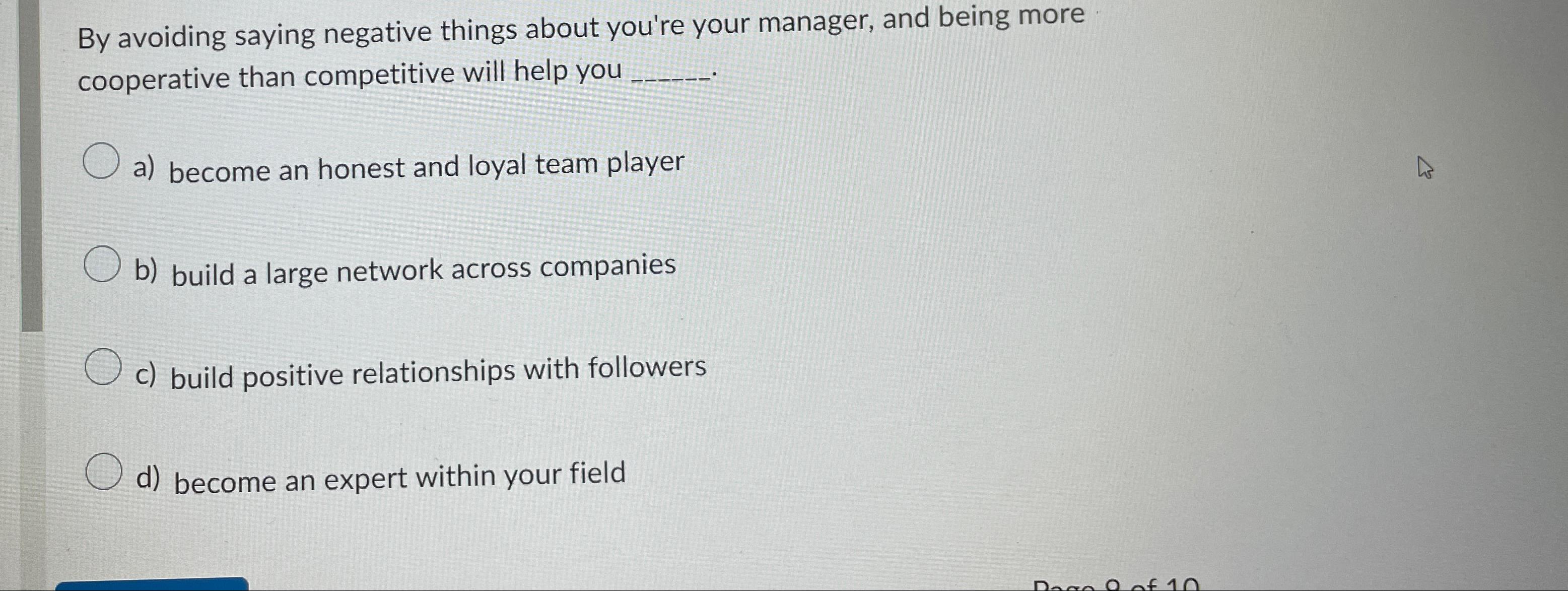  By avoiding saying negative things about you're your manager, and being