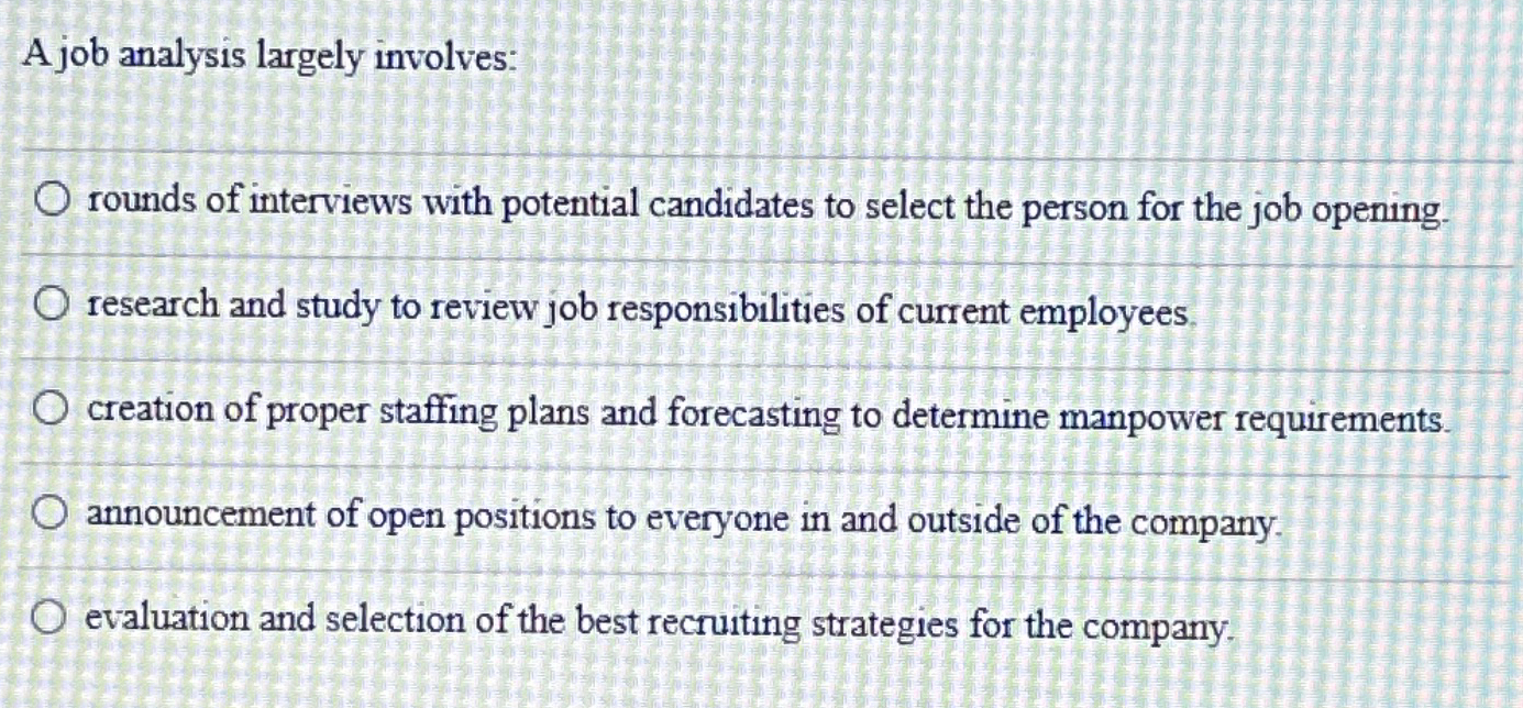  A job analysis largely involves: rounds of interviews with potential candidates