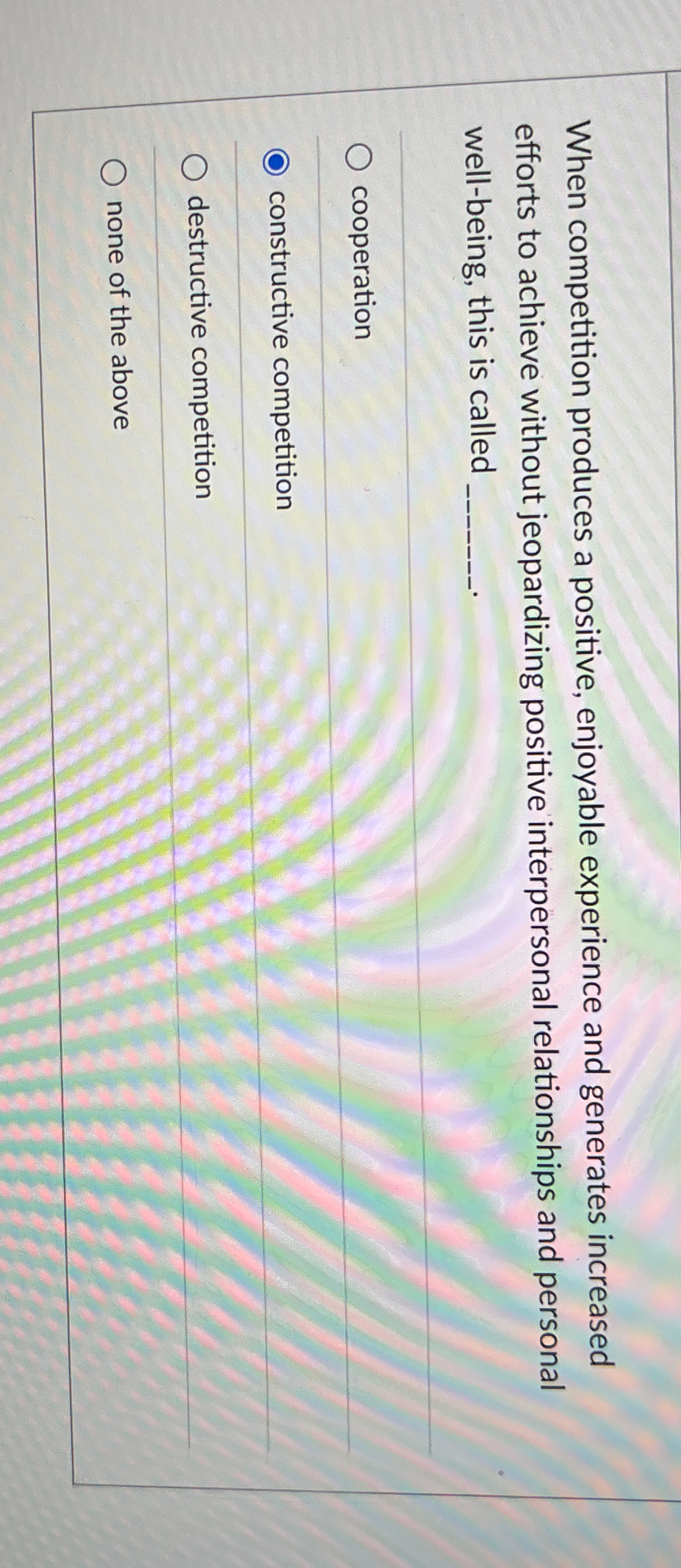  When competition produces a positive, enjoyable experience and generates increased efforts