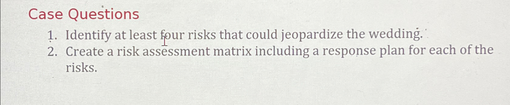  Case Questions Identify at least four risks that could jeopardize the