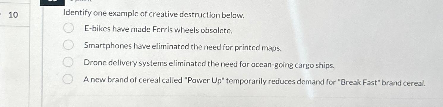  10 Identify one example of creative destruction below. E-bikes have made