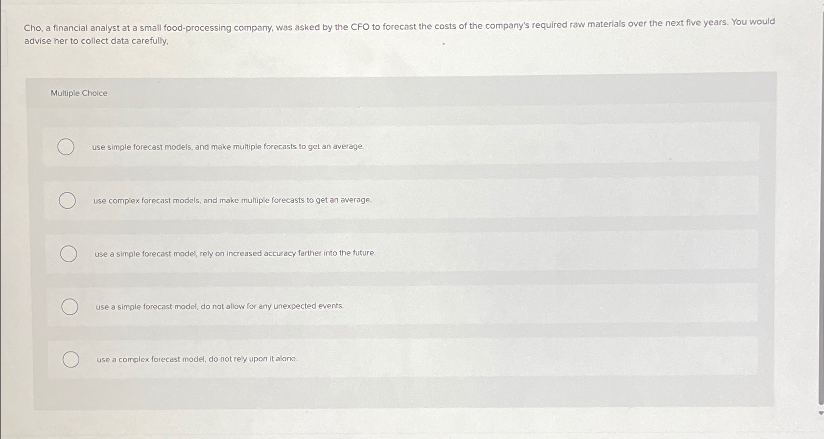  Cho, a financial analyst at a small food-processing company, was asked