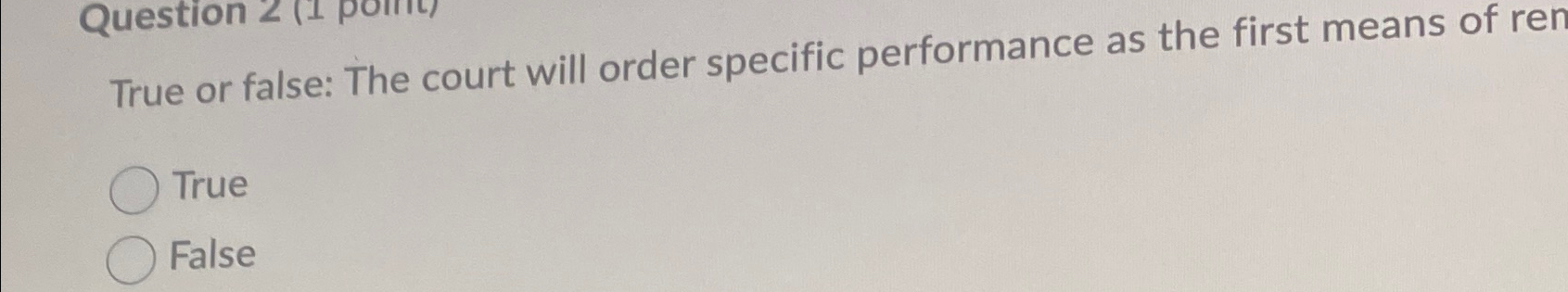  True or false: The court will order specific performance as the