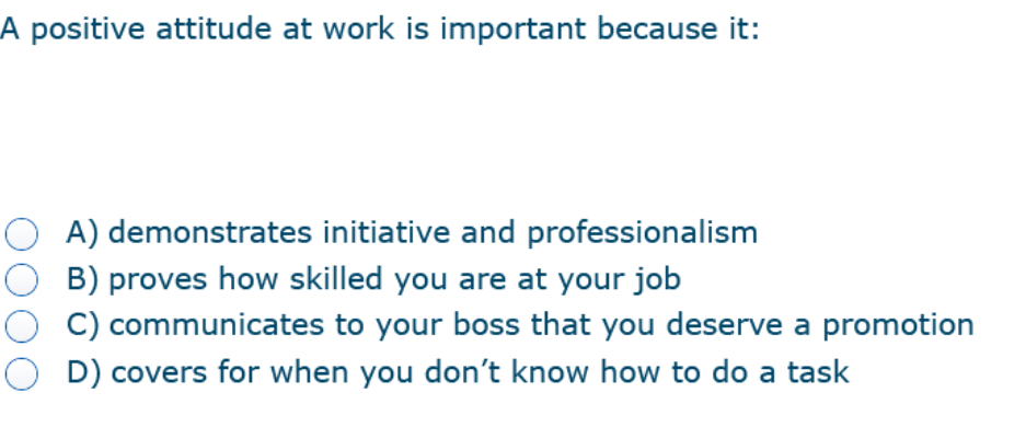  A positive attitude at work is important because it: A) demonstrates