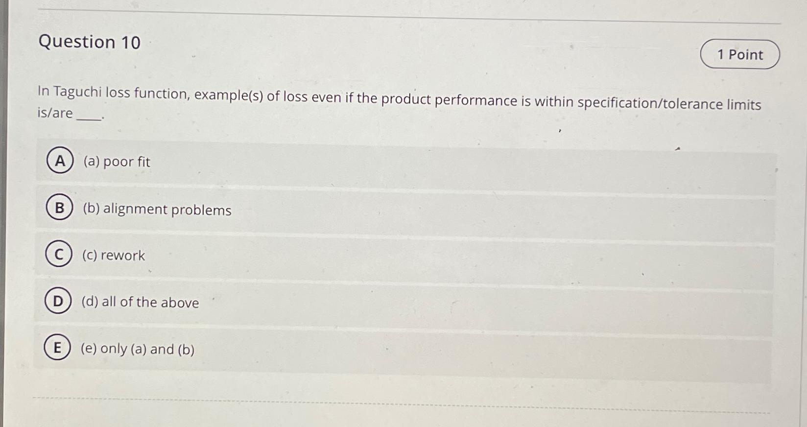  Question 10 In Taguchi loss function, example(s) of loss even if