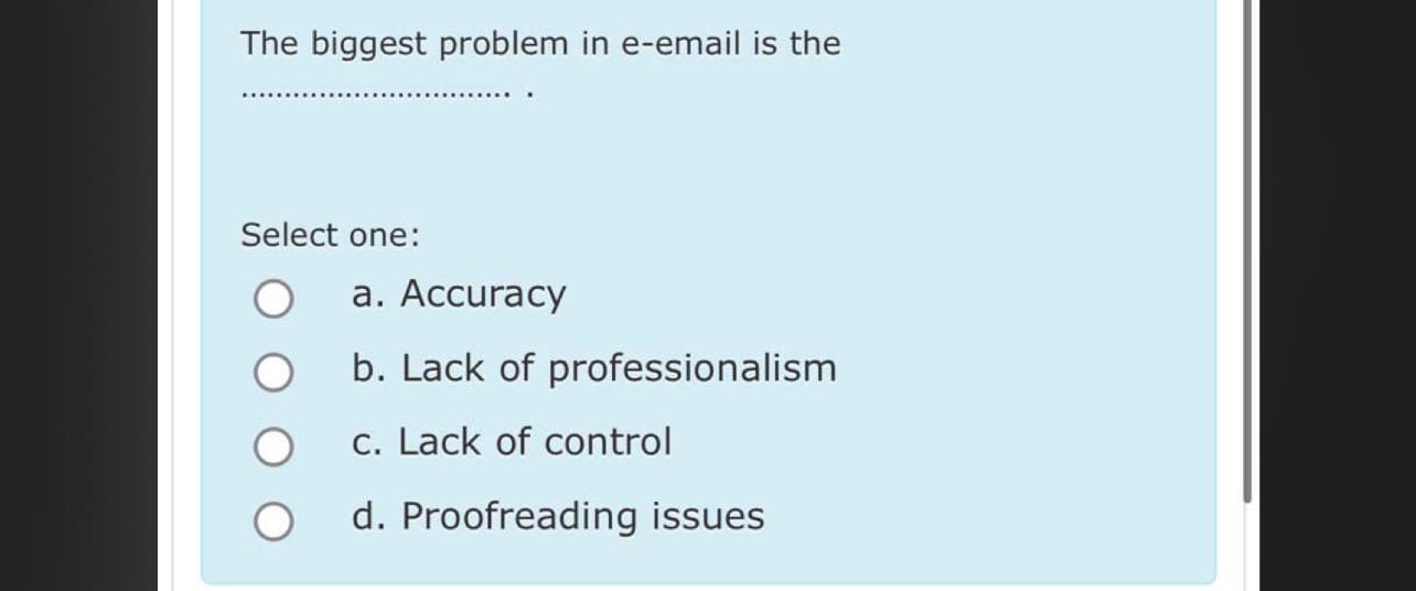  The biggest problem in e-email is the Select one: a. Accuracy