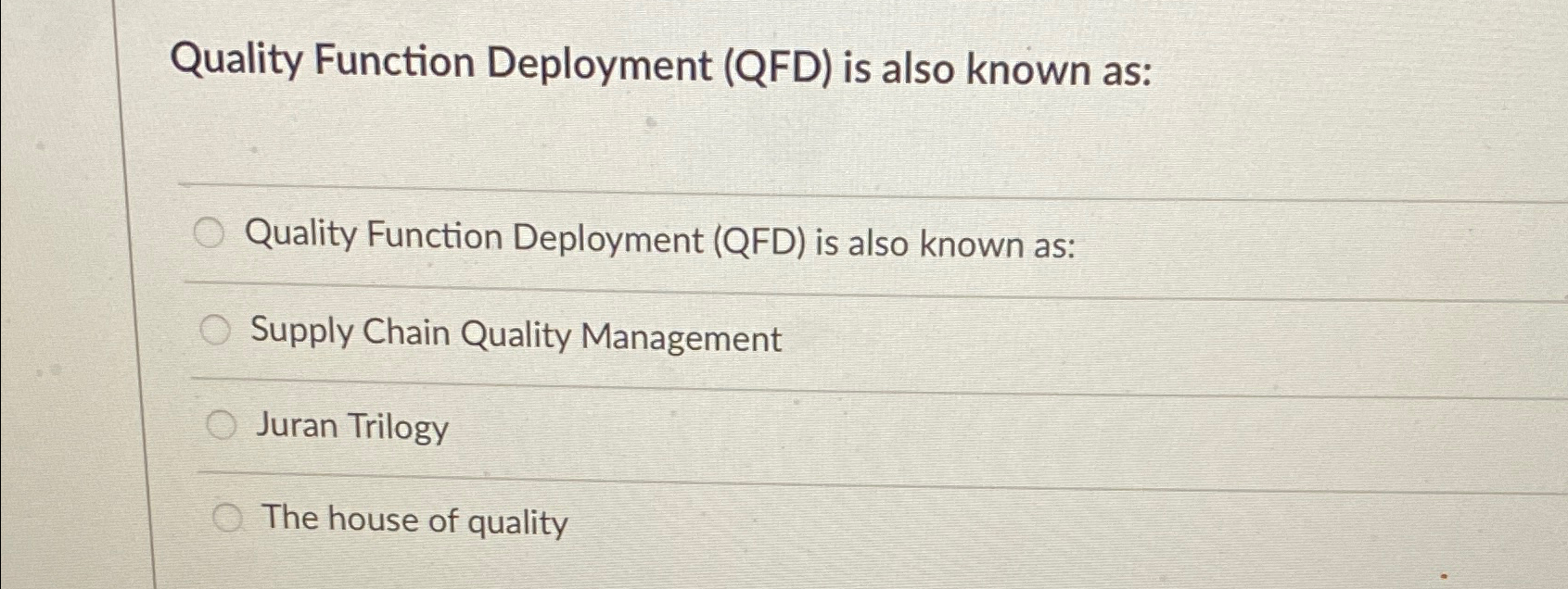  Quality Function Deployment (QFD) is also known as: Quality Function Deployment
