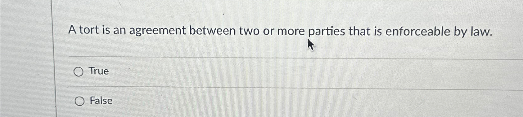  A tort is an agreement between two or more parties that