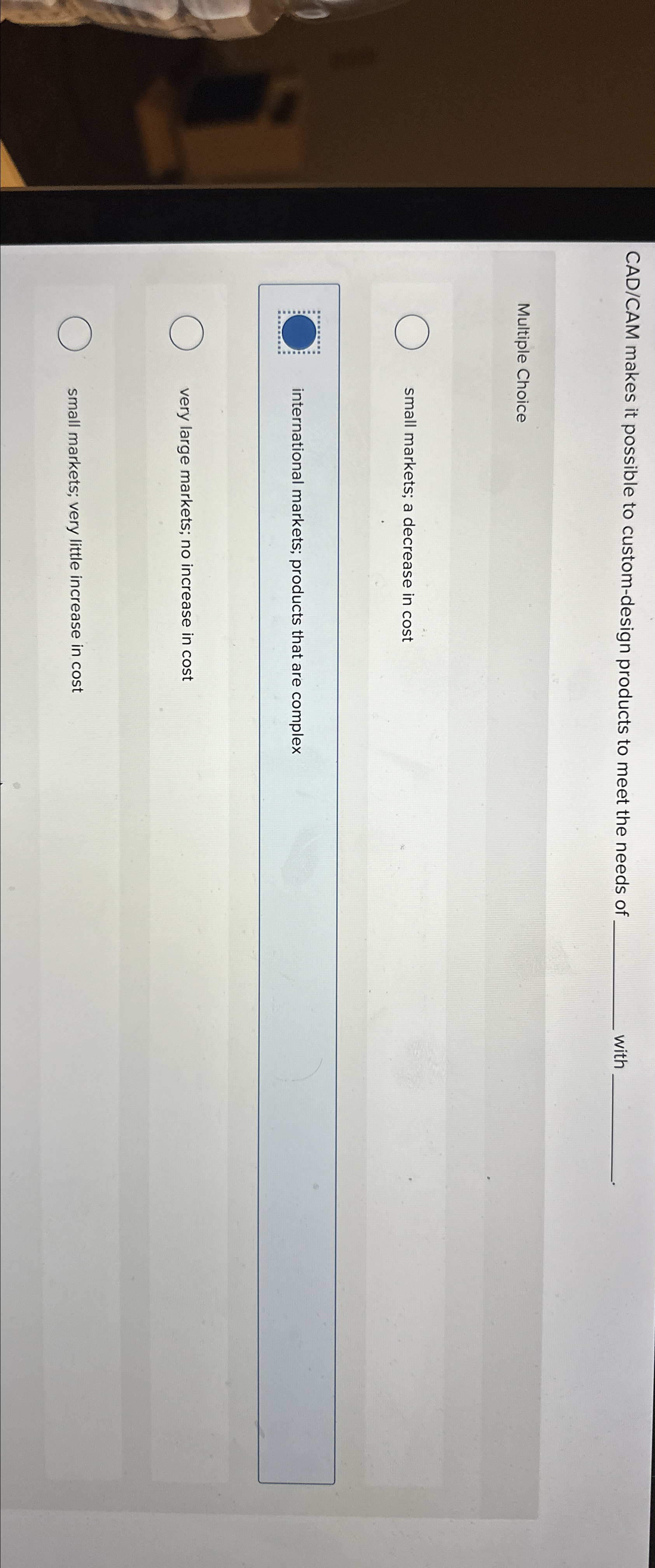  CAD/CAM makes it possible to custom-design products to meet the needs