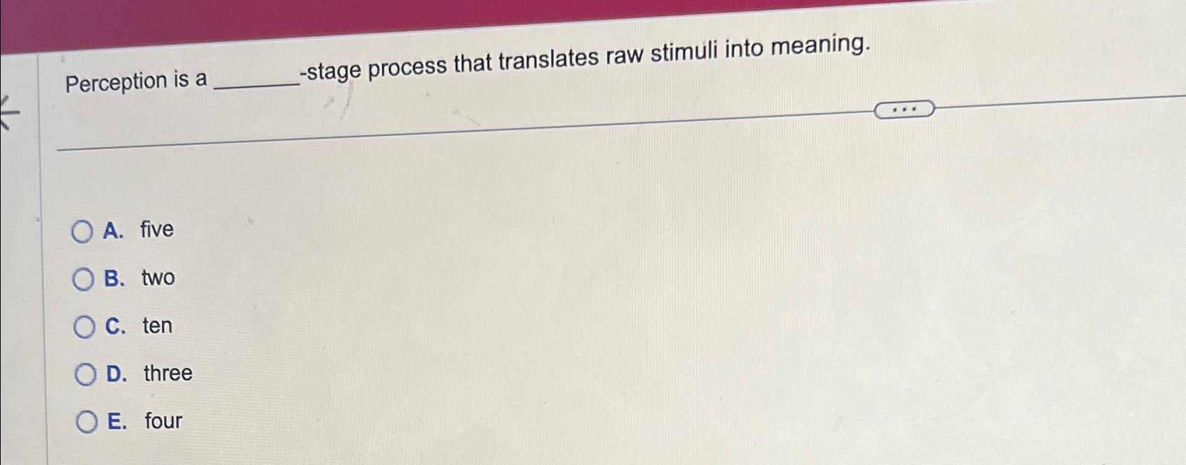  Perception is a stage process that translates raw stimuli into meaning.