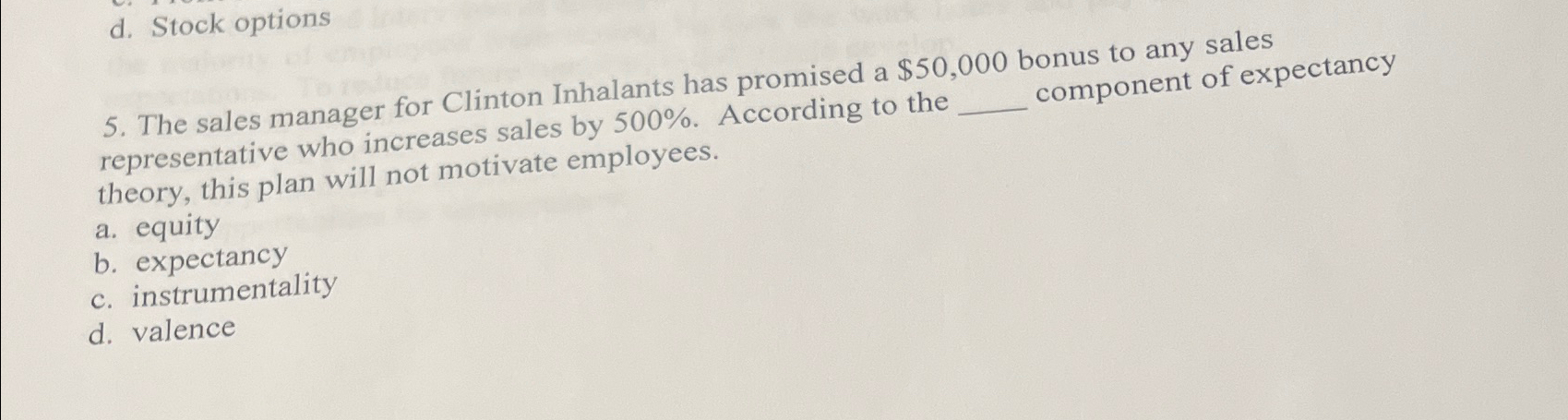  d. Stock options 5. The sales manager for Clinton Inhalants has