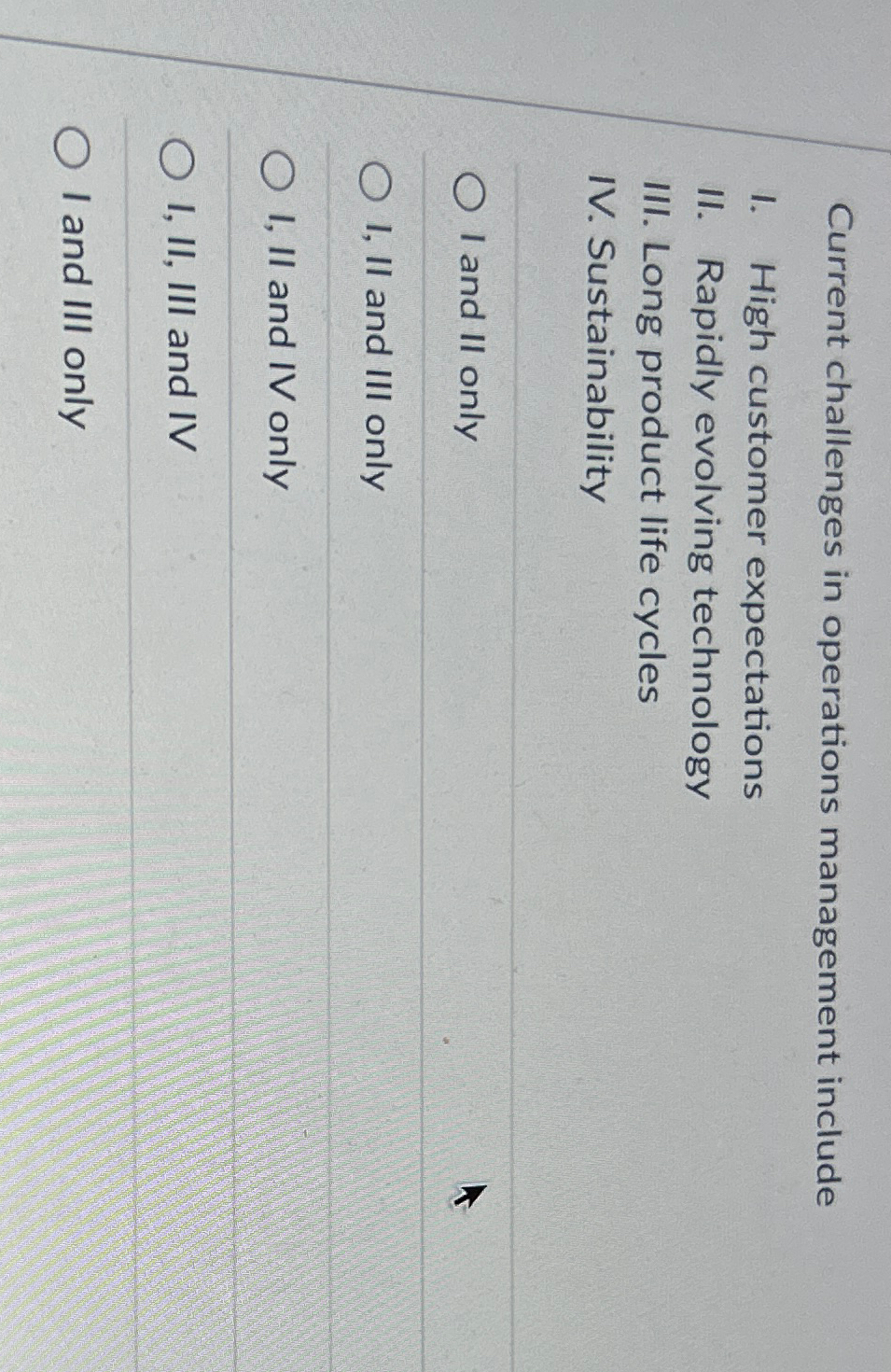  Current challenges in operations management include I. High customer expectations II.