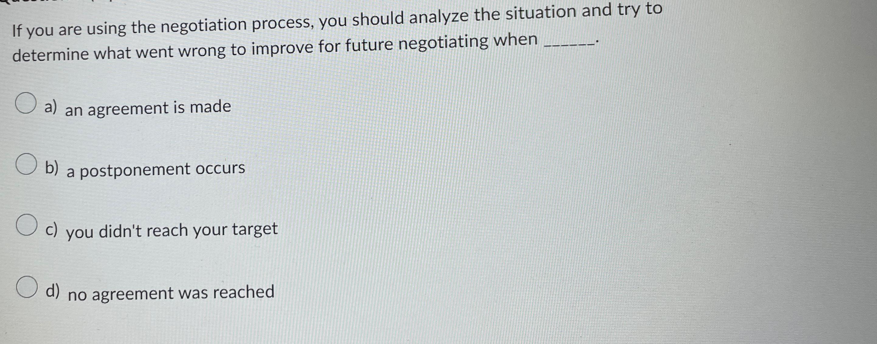  If you are using the negotiation process, you should analyze the