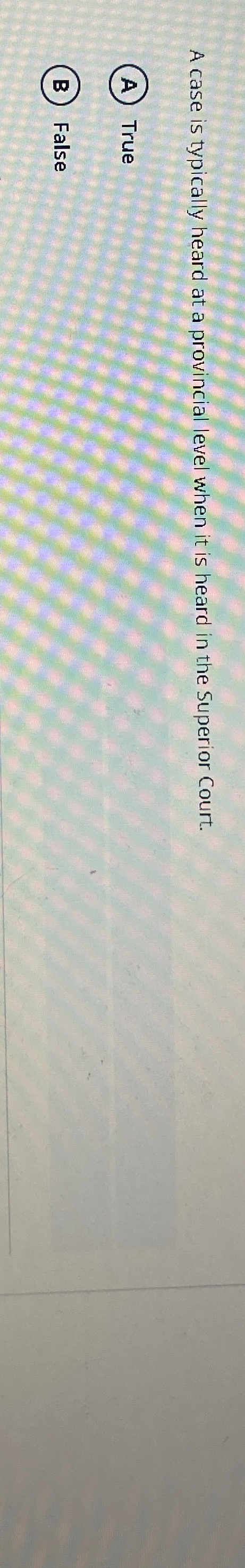  A case is typically heard at a provincial level when it