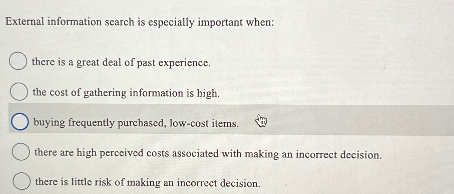  External information search is especially important when: there is a great