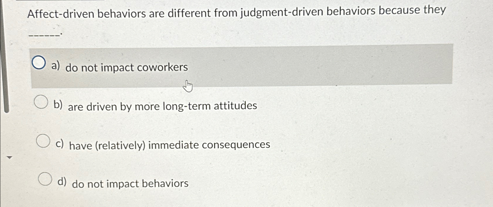  Affect-driven behaviors are different from judgment-driven behaviors because they a) do