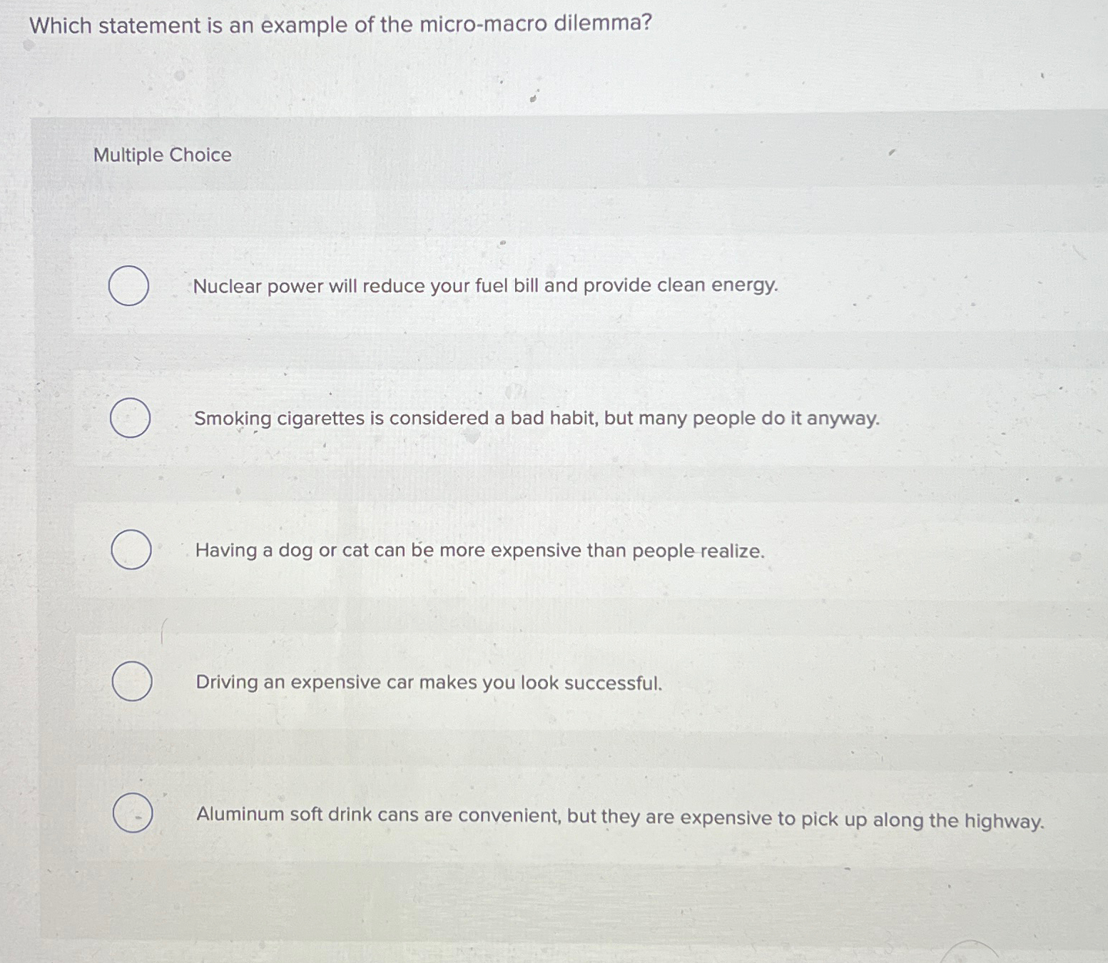 Which statement is an example of the micro-macro dilemma? Multiple Choice