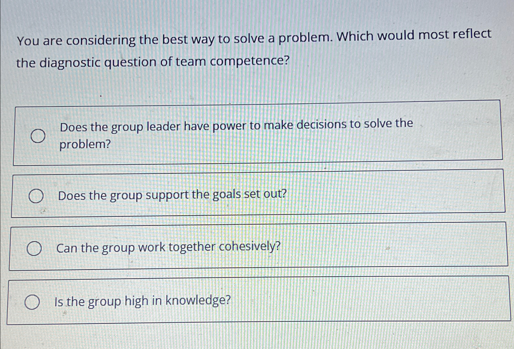  You are considering the best way to solve a problem. Which