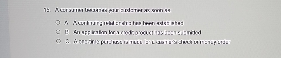  A consumer becomes your customer as soon as: A. A continuing