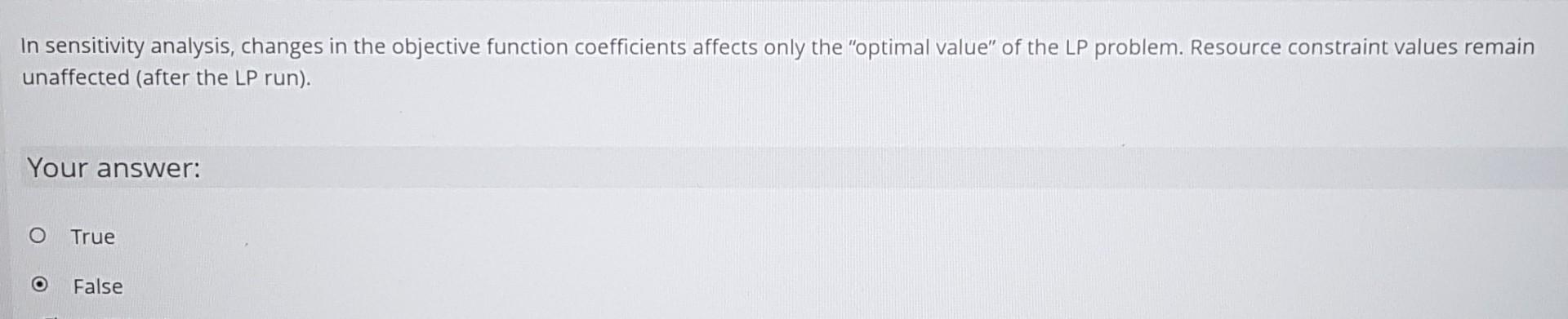 In sensitivity analysis, changes in the objective function coefficients affects only