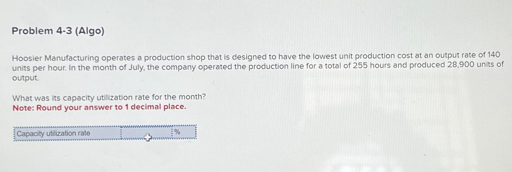  Problem 4-3(Algo) Hoosier Manufacturing operates a production shop that is designed