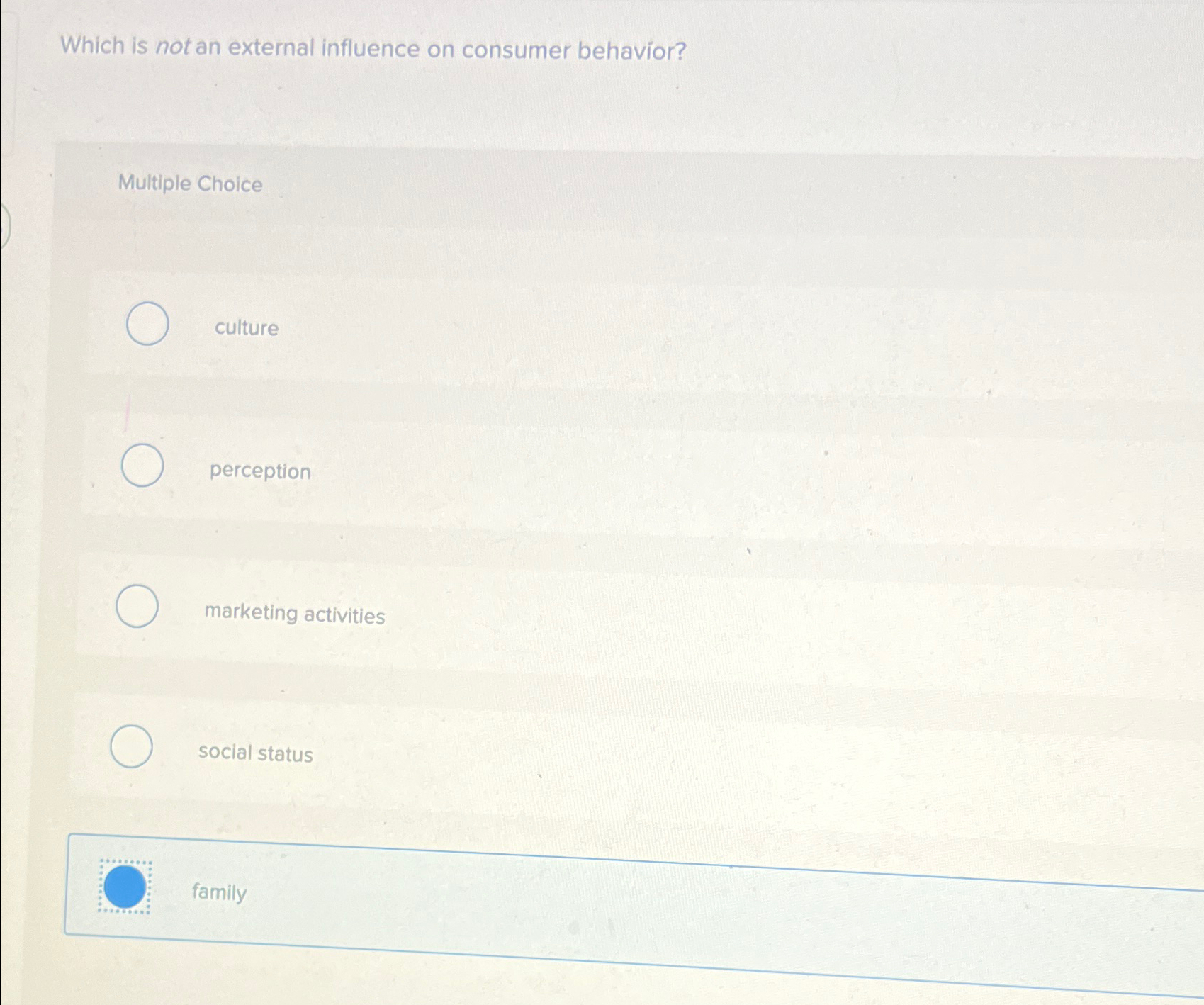  Which is not an external influence on consumer behavior? Multiple Choice