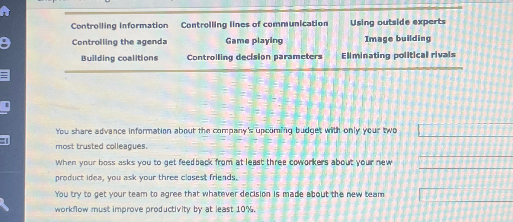  \table[[Controlling information,Controlling lines of communication,Using outside experts],[Controlling the agenda,Game playing,Image building],[Building