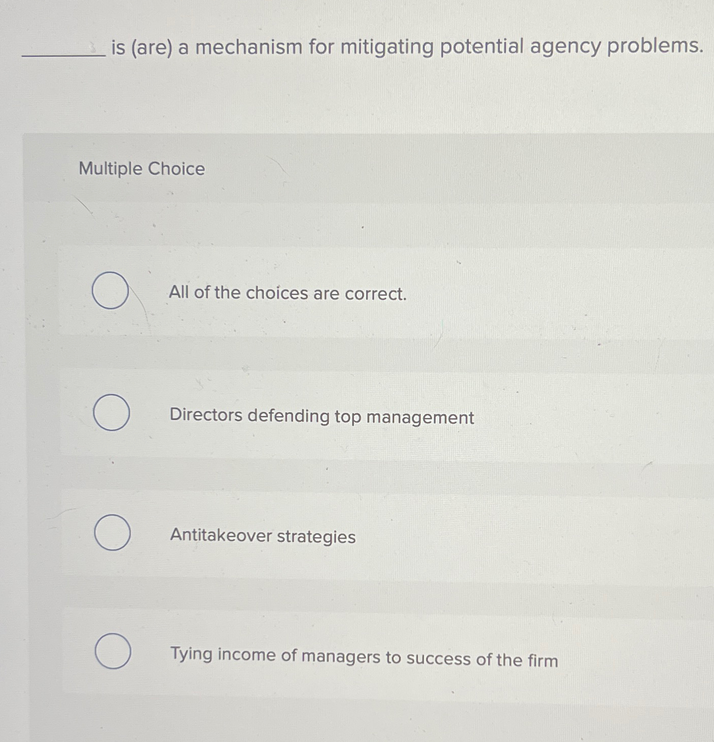  is (are) a mechanism for mitigating potential agency problems. Multiple Choice