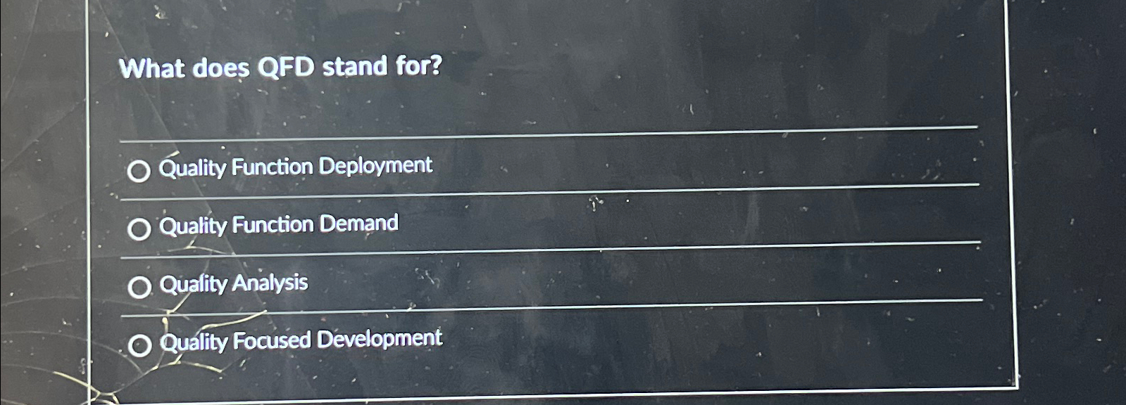  What does QFD stand for? Quality Function Deployment Quality Function Demand