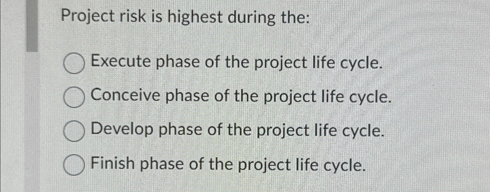  Project risk is highest during the: Execute phase of the project