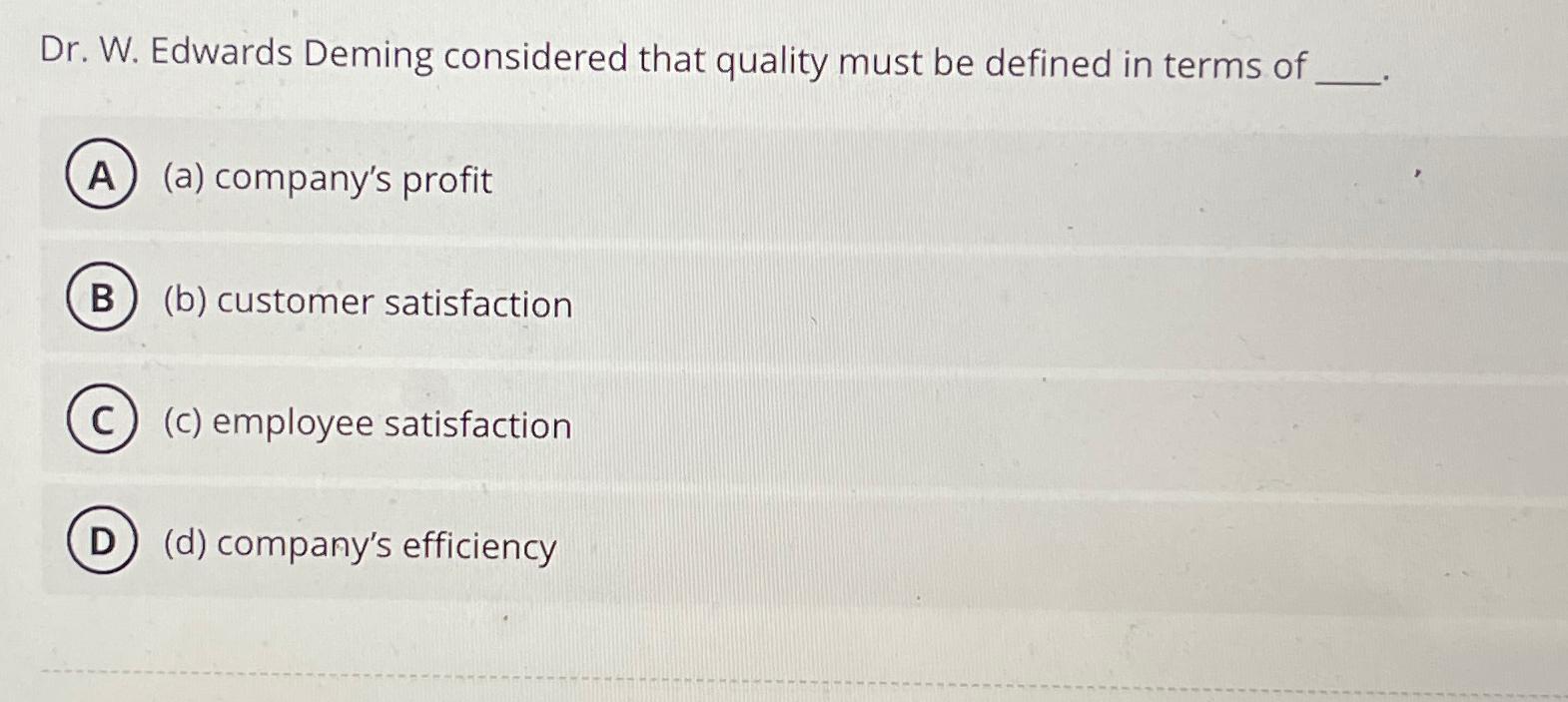  Dr. W. Edwards Deming considered that quality must be defined in