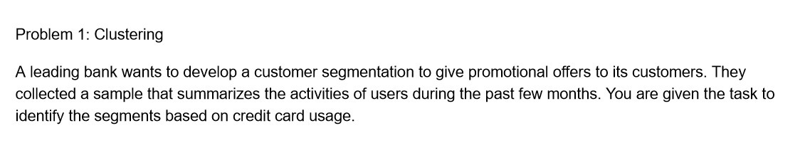 Problem 1: Clustering A leading bank wants to develop a customer