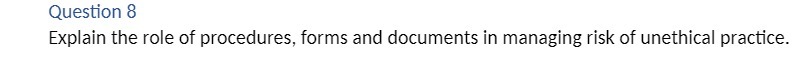 Question 8 Explain the role of procedures, forms and documents in