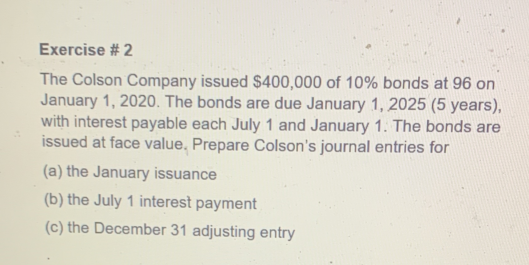 Help to solve this problem. Exercise # 2 The Colson Company issued