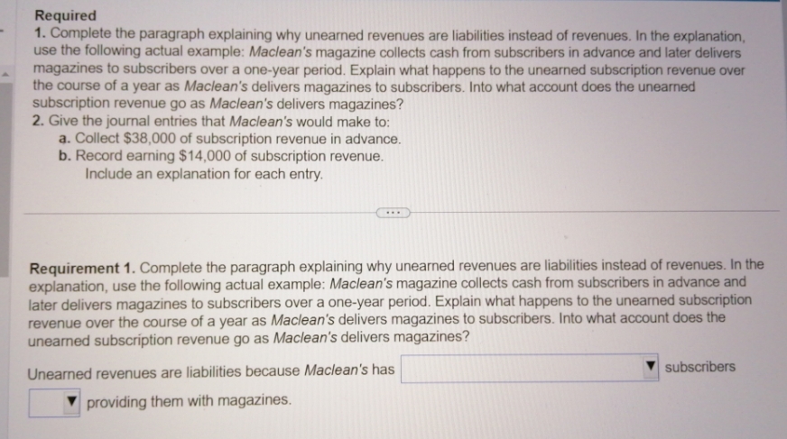 Required 1. Complete the paragraph explaining why unearned revenues are liabilities