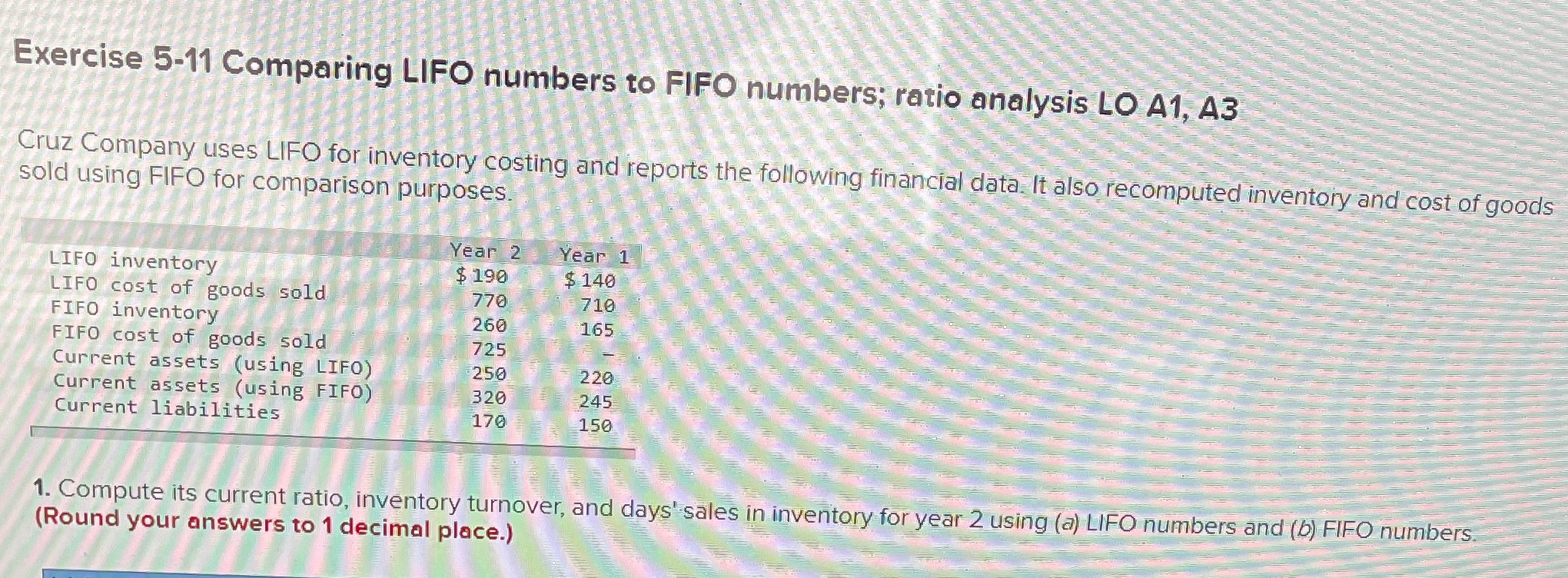 Exercise 5-11 Comparing LIFO numbers to FIFO numbers; ratio analysis LO