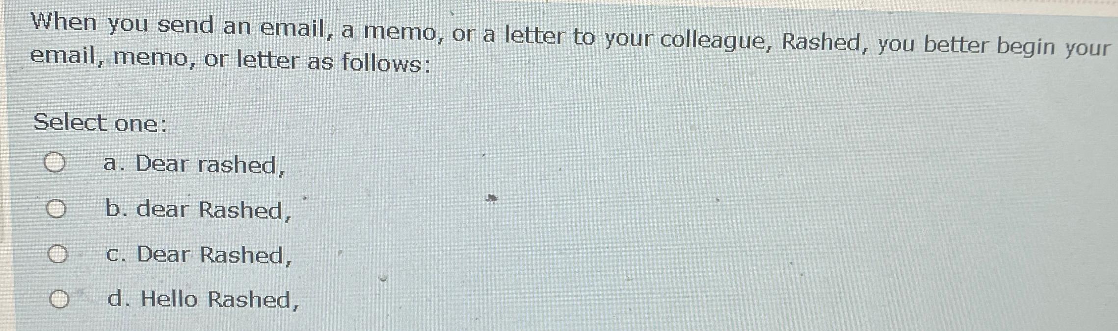  When you send an email, a memo, or a letter to