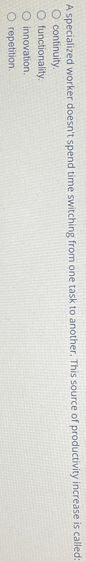  A specialized worker doesn't spend time switching from one task to
