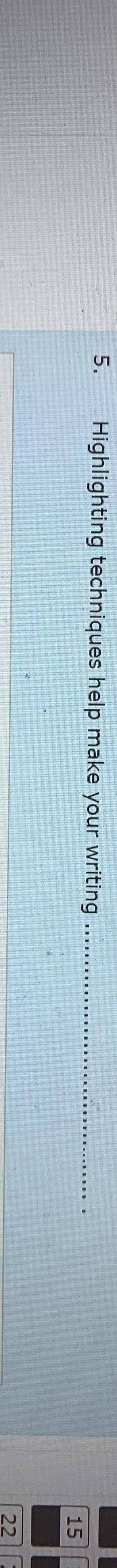  Highlighting techniques help make your writing 